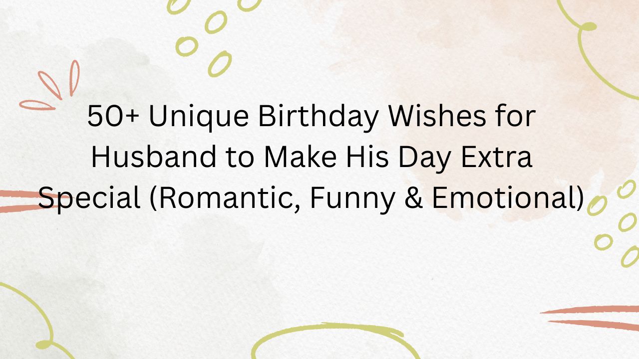 unique birthday wishes for husband
