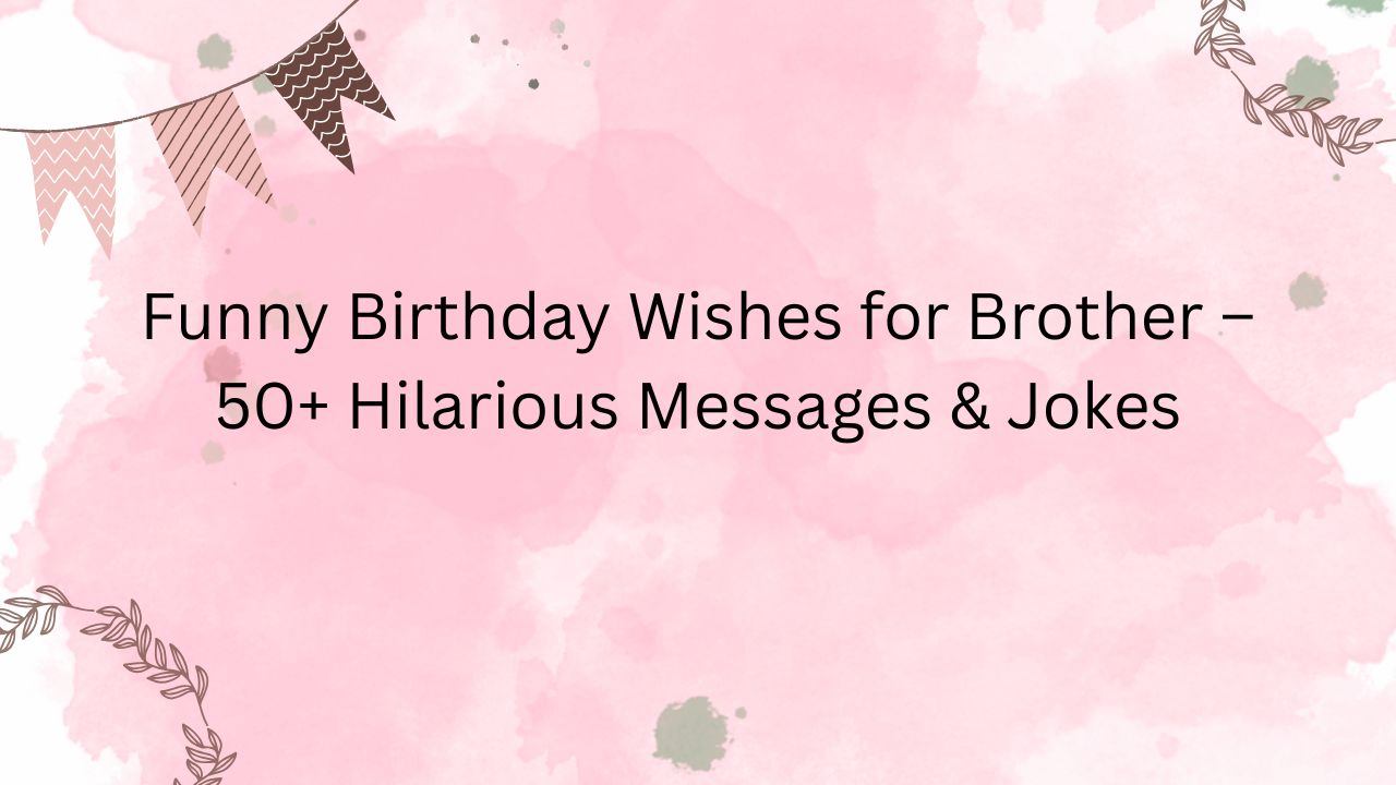 funny birthday wishes for brother
