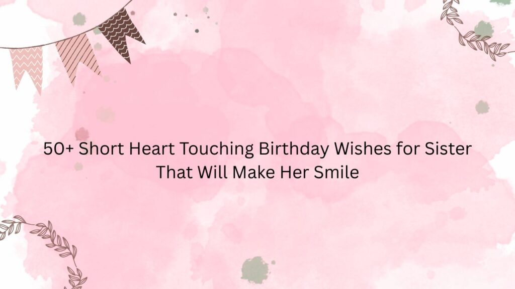 short heart touching birthday wishes for sister
