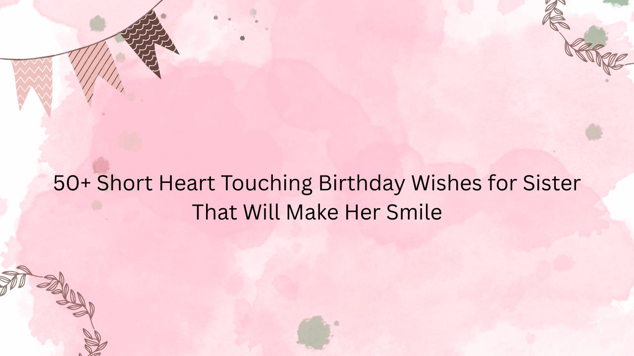 short heart touching birthday wishes for sister