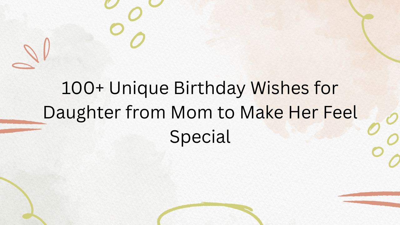 unique birthday wishes for daughter from mom